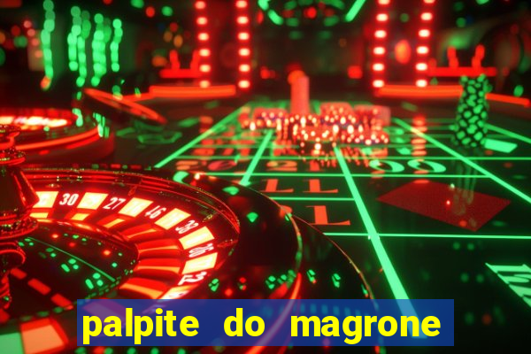 palpite do magrone para hoje